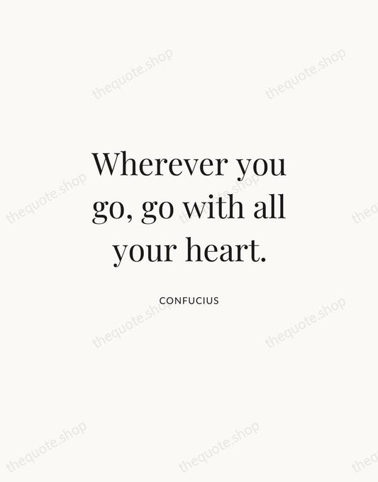 Wherever you go, go with all your heart. — Confucius | Printable Wall Art — Atelier Serif