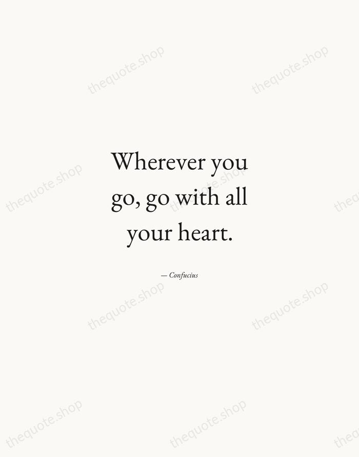 Wherever you go, go with all your heart. — Confucius — Quiet Garamond