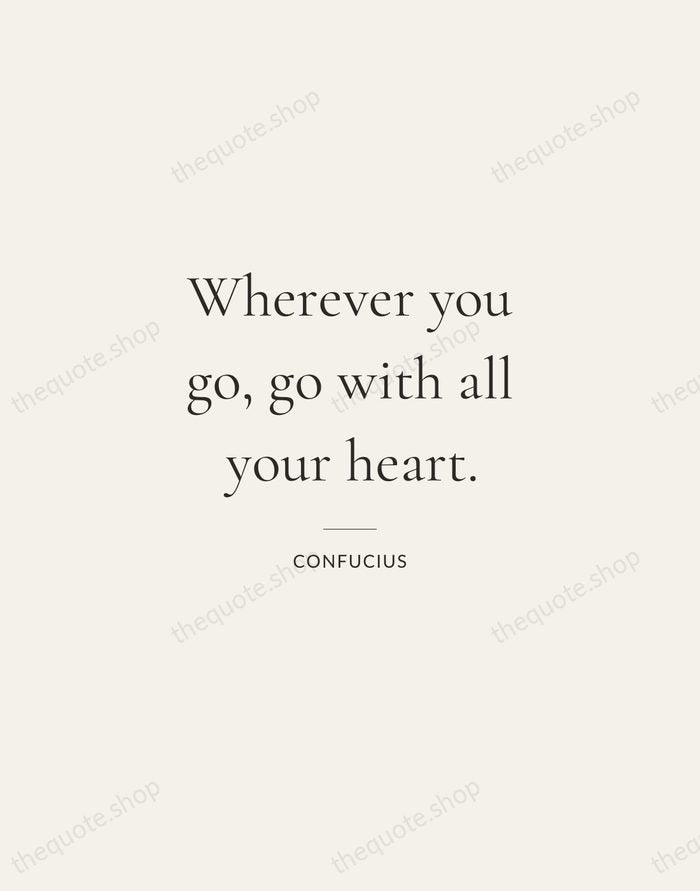 Wherever you go, go with all your heart. — Confucius — Gallery Rule