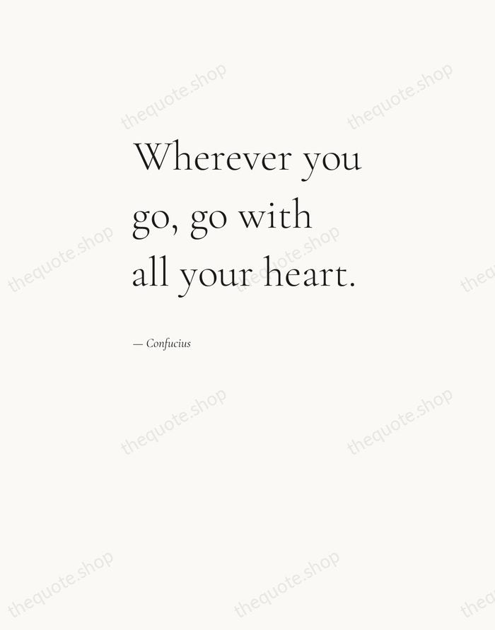 Wherever you go, go with all your heart. — Confucius — Editorial Left Serif