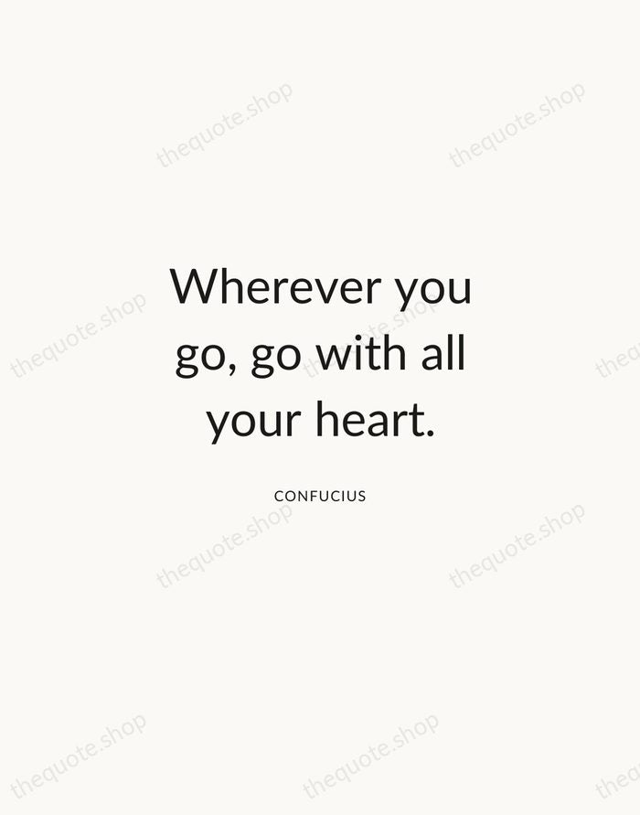 Wherever you go, go with all your heart. — Confucius — Modern Sans Calm