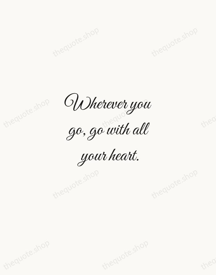 Wherever you go, go with all your heart. — Confucius — Script Whisper