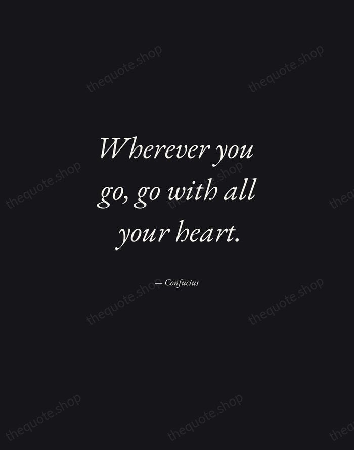 Wherever you go, go with all your heart. — Confucius — Manuscript Italic