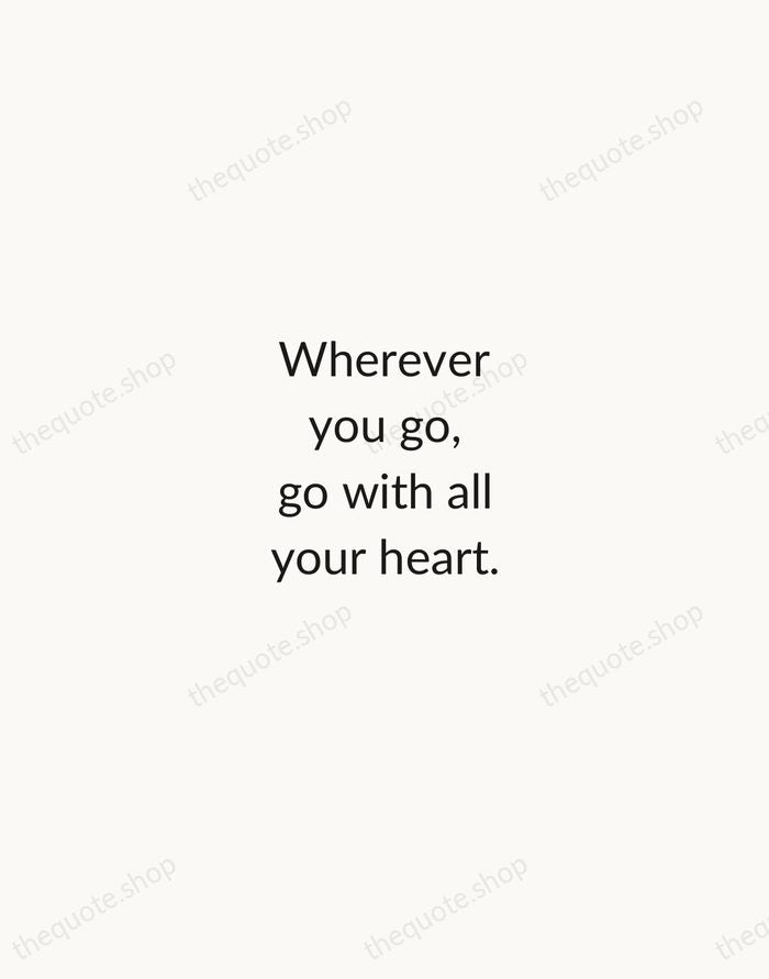 Wherever you go, go with all your heart. — Confucius — Minimal Unsigned