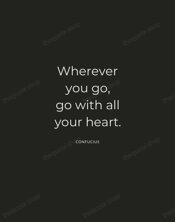 Wherever you go, go with all your heart. — Confucius — Charcoal Sans
