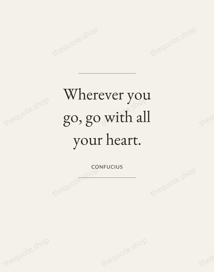 Wherever you go, go with all your heart. — Confucius — Gallery Frame