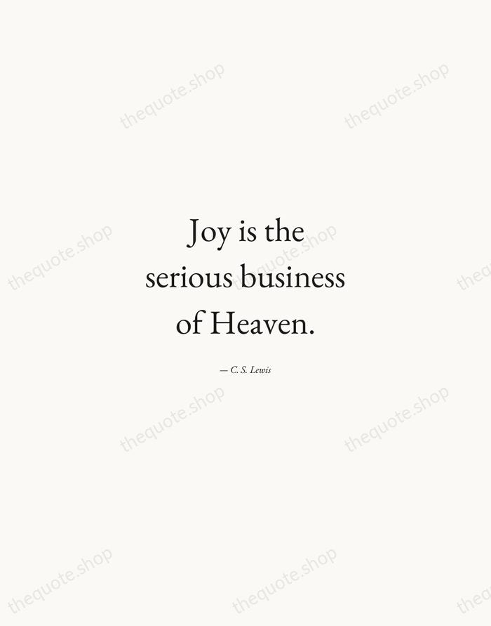 Joy is the serious business of Heaven. — C. S. Lewis — Quiet Garamond