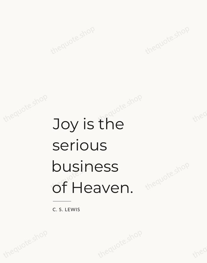 Joy is the serious business of Heaven. — C. S. Lewis — Studio Left