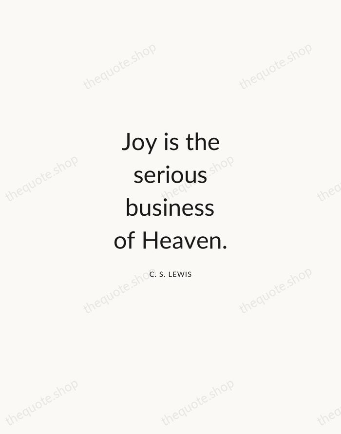 Joy is the serious business of Heaven. — C. S. Lewis — Modern Sans Calm