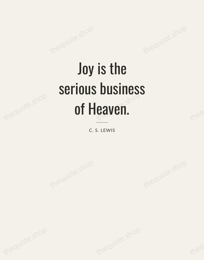 Joy is the serious business of Heaven. — C. S. Lewis — Letterpress Caps