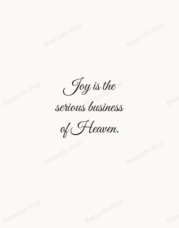 Joy is the serious business of Heaven. — C. S. Lewis — Script Whisper