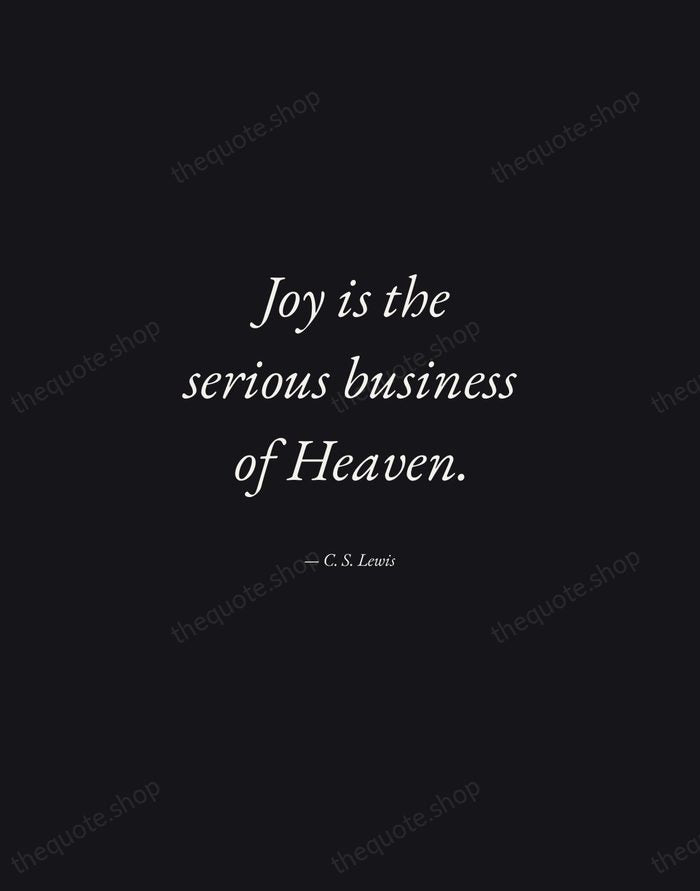 Joy is the serious business of Heaven. — C. S. Lewis — Manuscript Italic