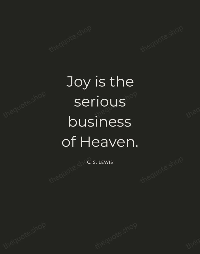 Joy is the serious business of Heaven. — C. S. Lewis — Charcoal Sans