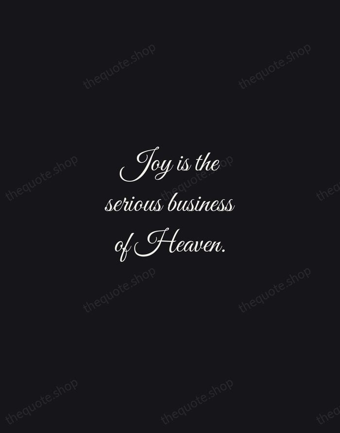 Joy is the serious business of Heaven. — C. S. Lewis — Night Script