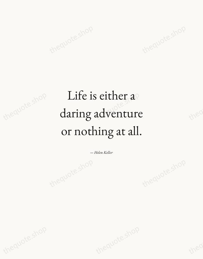 Life is either a daring adventure or nothing at all. — Helen Keller — Quiet Garamond