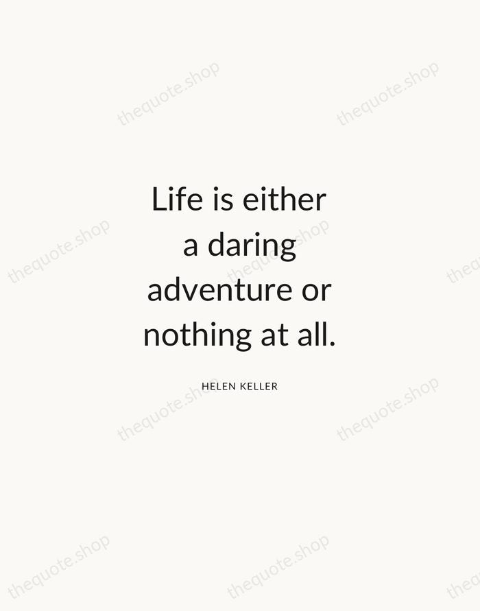 Life is either a daring adventure or nothing at all. — Helen Keller — Modern Sans Calm
