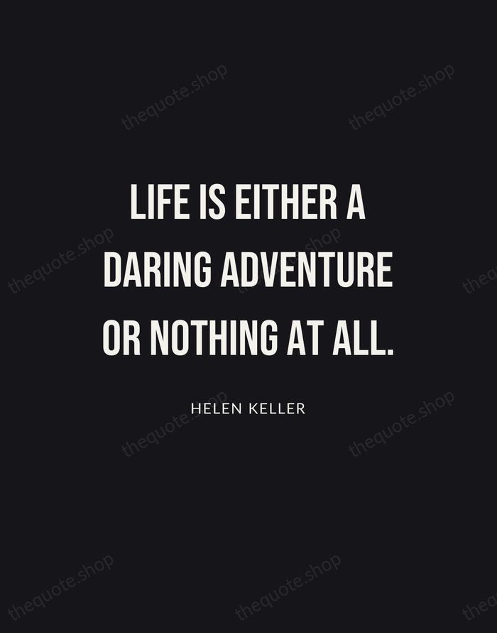 Life is either a daring adventure or nothing at all. — Helen Keller | Printable Wall Art — Poster Condensed