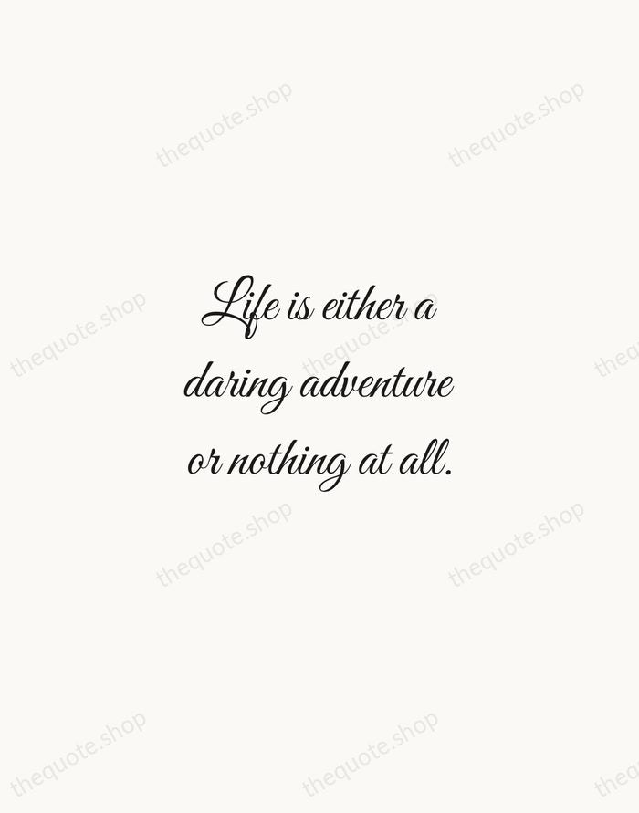 Life is either a daring adventure or nothing at all. — Helen Keller — Script Whisper
