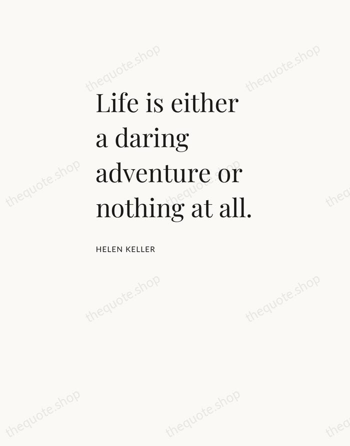 Life is either a daring adventure or nothing at all. — Helen Keller — Asymmetric Left