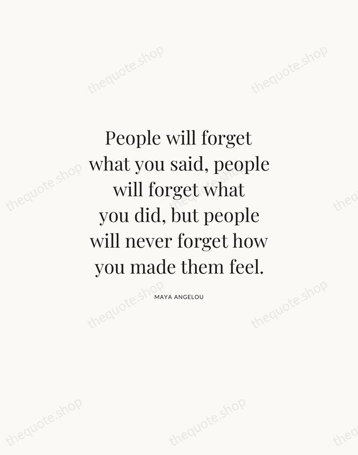 People will forget what you said, people will forget what you did… — Maya Angelou | Printable Wall Art — Atelier Serif