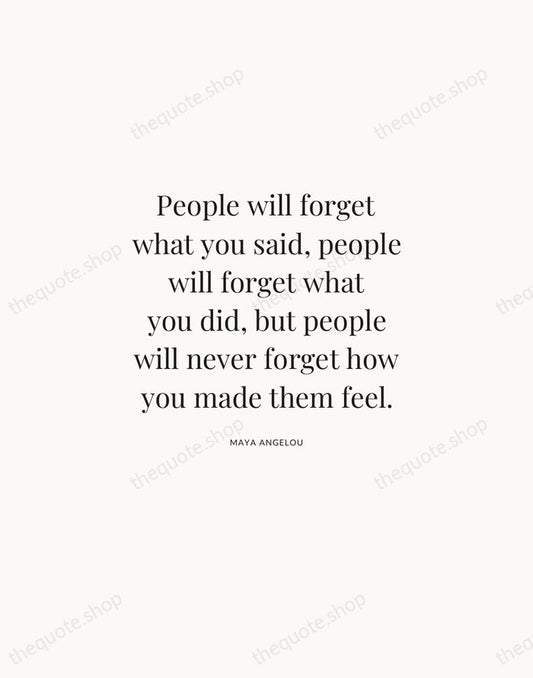 People will forget what you said, people will forget what you did… — Maya Angelou | Printable Wall Art — Atelier Serif