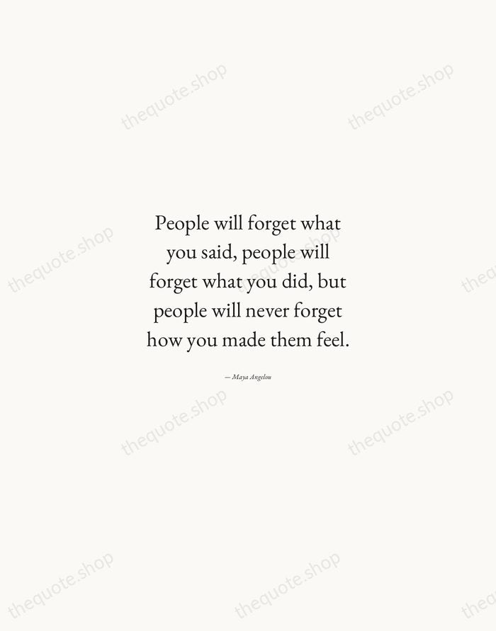 People will forget what you said, people will forget what you did… — Maya Angelou — Quiet Garamond