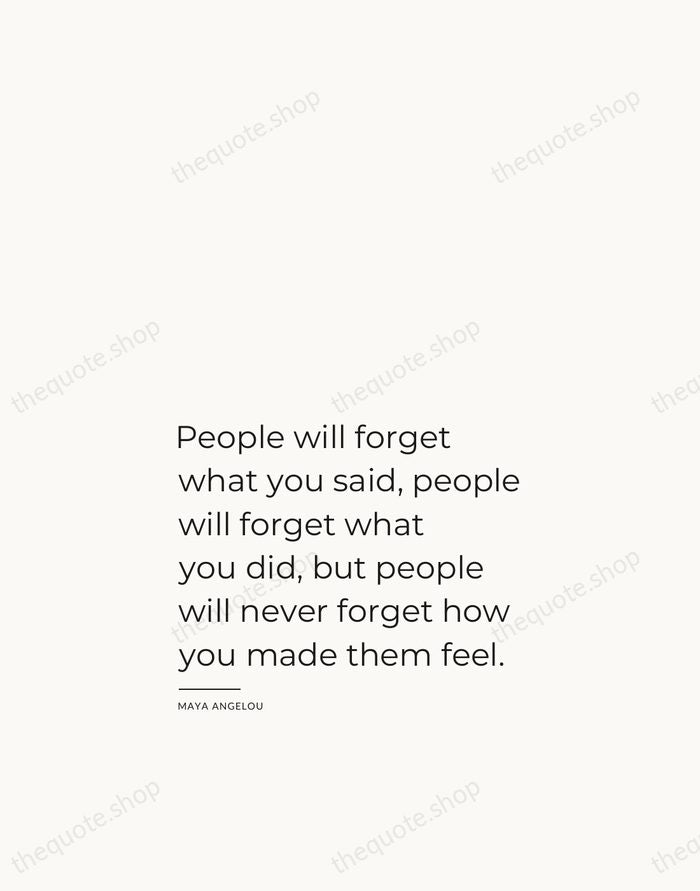 People will forget what you said, people will forget what you did… — Maya Angelou — Studio Left