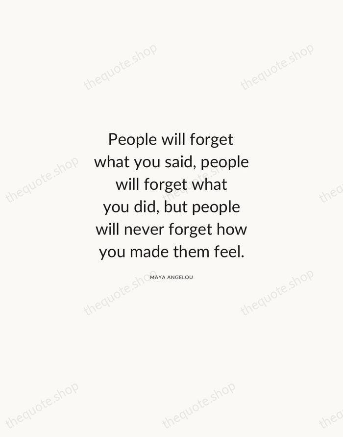 People will forget what you said, people will forget what you did… — Maya Angelou — Modern Sans Calm