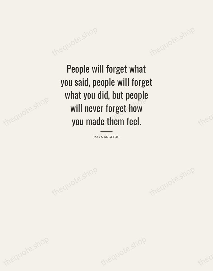 People will forget what you said, people will forget what you did… — Maya Angelou — Letterpress Caps