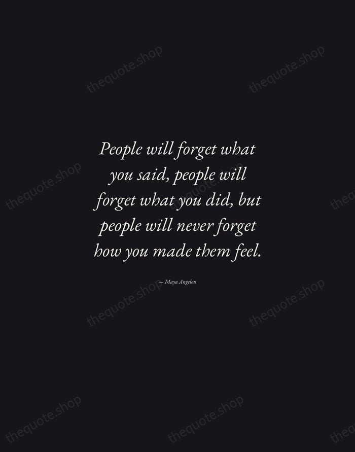 People will forget what you said, people will forget what you did… — Maya Angelou — Manuscript Italic