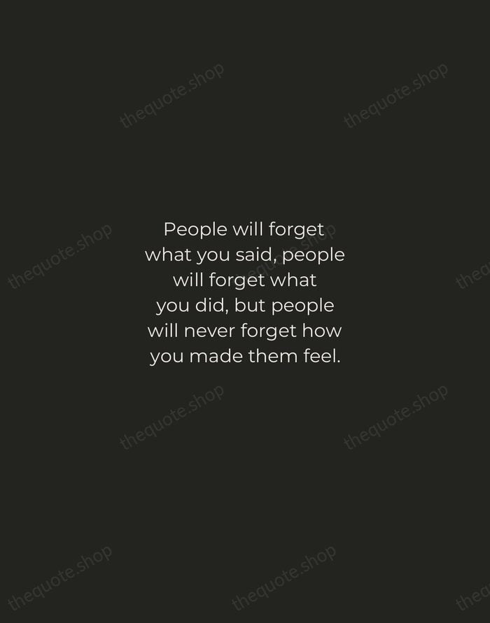 People will forget what you said, people will forget what you did… — Maya Angelou — Tracked Caps Unsigned