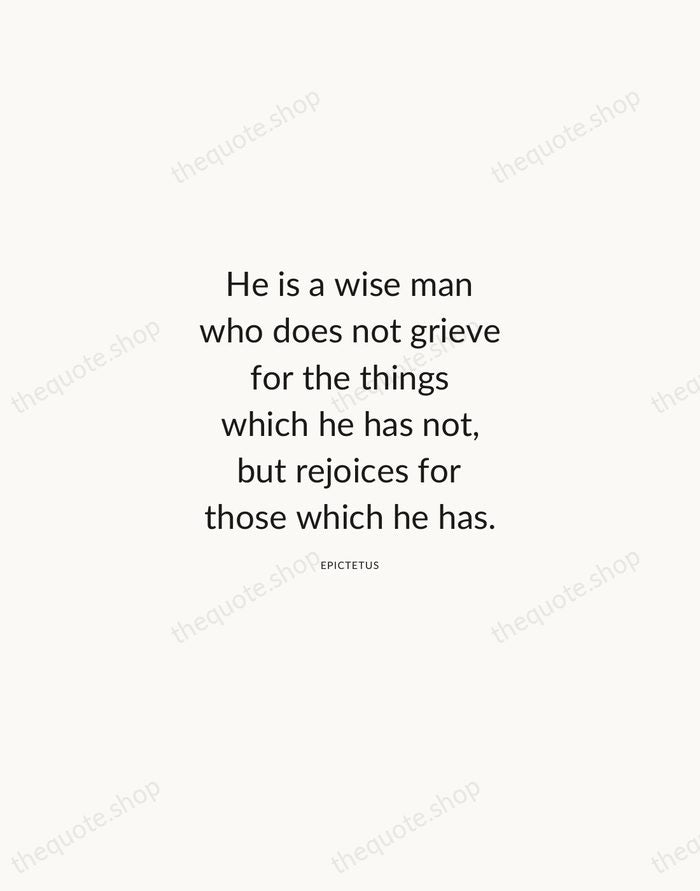 He is a wise man who does not grieve for the things… — Epictetus — Modern Sans Calm