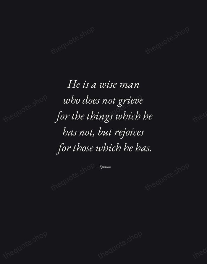He is a wise man who does not grieve for the things… — Epictetus — Manuscript Italic