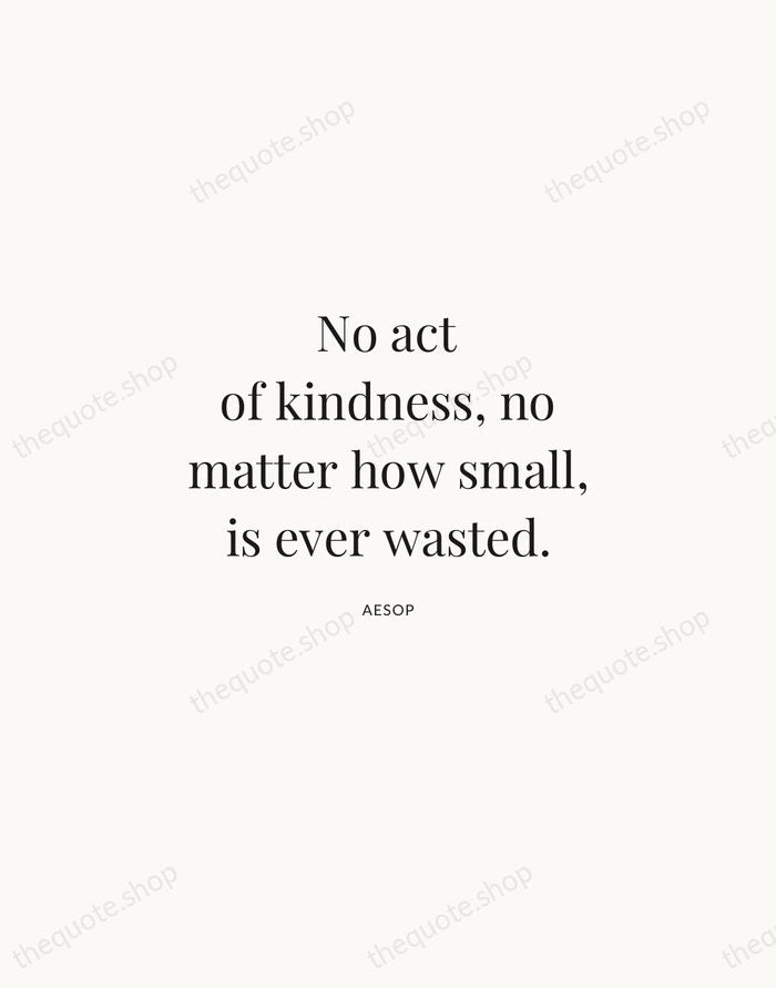 No act of kindness, no matter how small, is ever wasted. — Aesop | Printable Wall Art — Atelier Serif