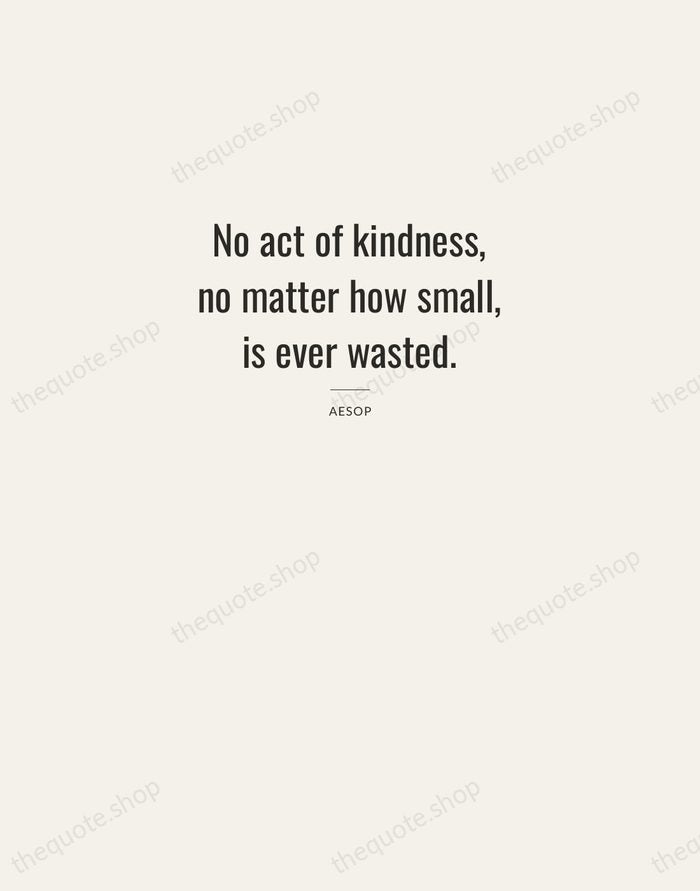 No act of kindness, no matter how small, is ever wasted. — Aesop — Letterpress Caps