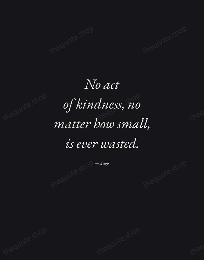 No act of kindness, no matter how small, is ever wasted. — Aesop — Manuscript Italic