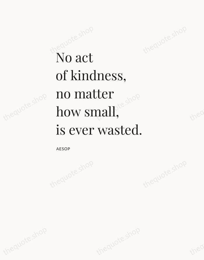No act of kindness, no matter how small, is ever wasted. — Aesop — Asymmetric Left