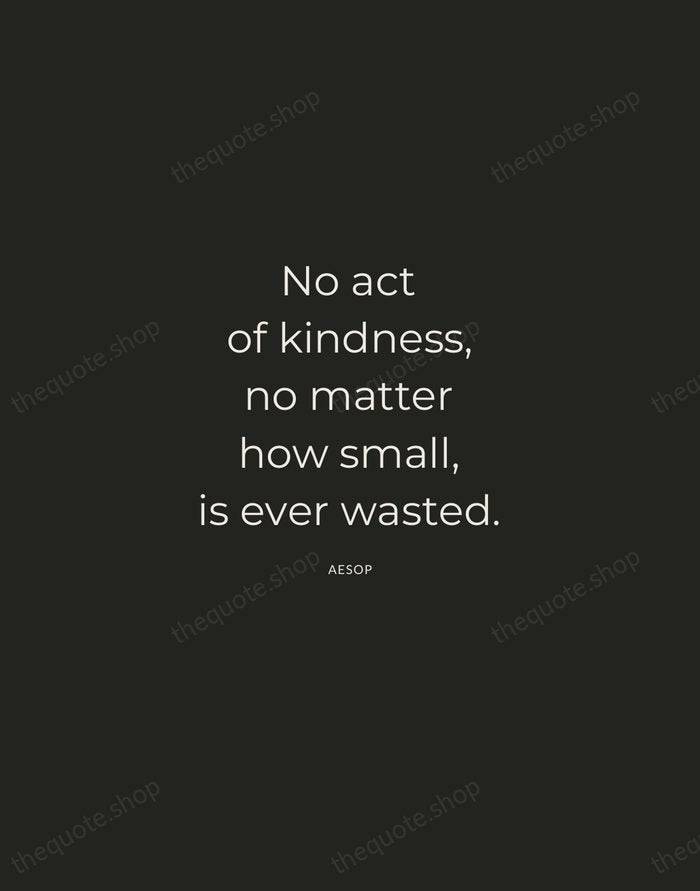 No act of kindness, no matter how small, is ever wasted. — Aesop — Charcoal Sans