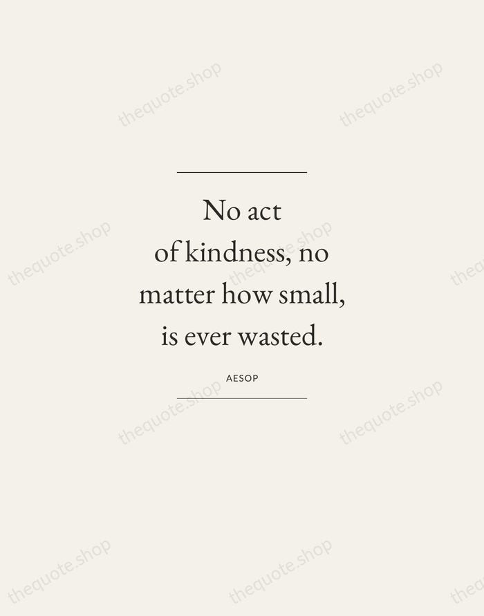 No act of kindness, no matter how small, is ever wasted. — Aesop — Gallery Frame