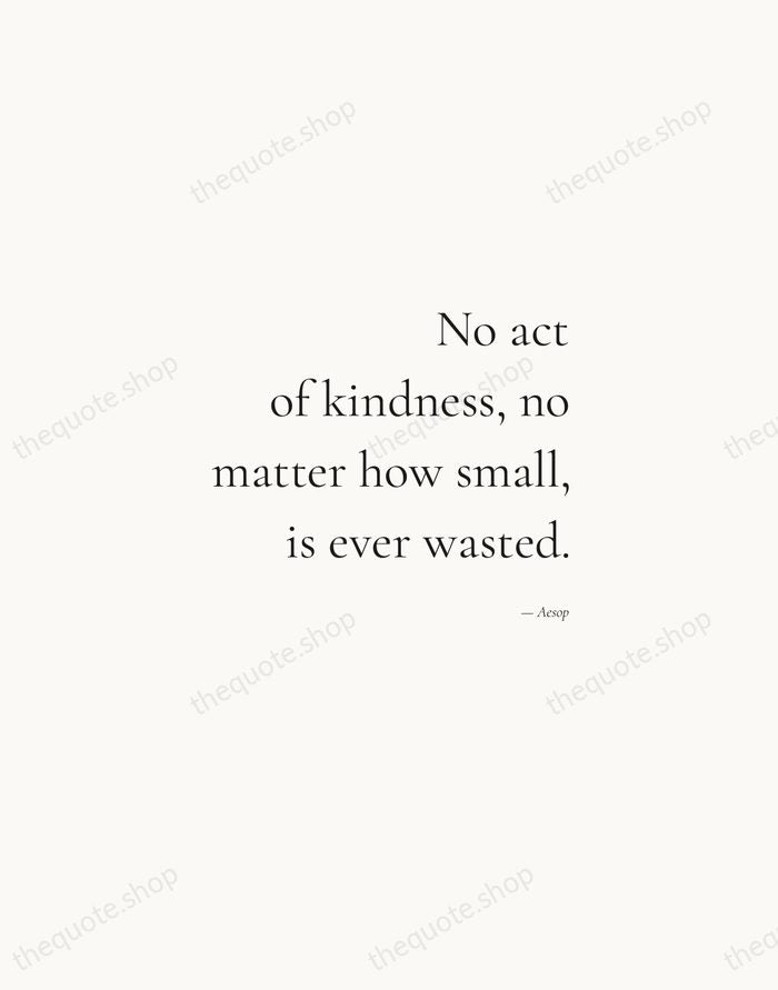 No act of kindness, no matter how small, is ever wasted. — Aesop — Soft Serif Right
