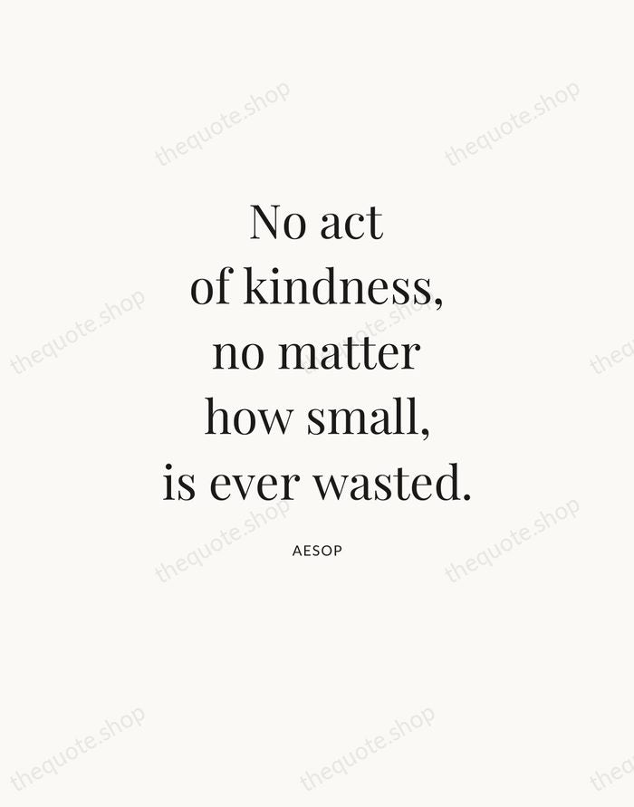 No act of kindness, no matter how small, is ever wasted. — Aesop — Statement Serif