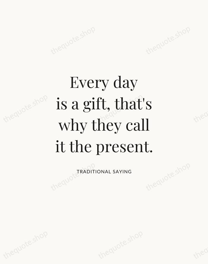 Every day is a gift, that's why they call it the present. — Traditional Saying | Printable Wall Art — Atelier Serif