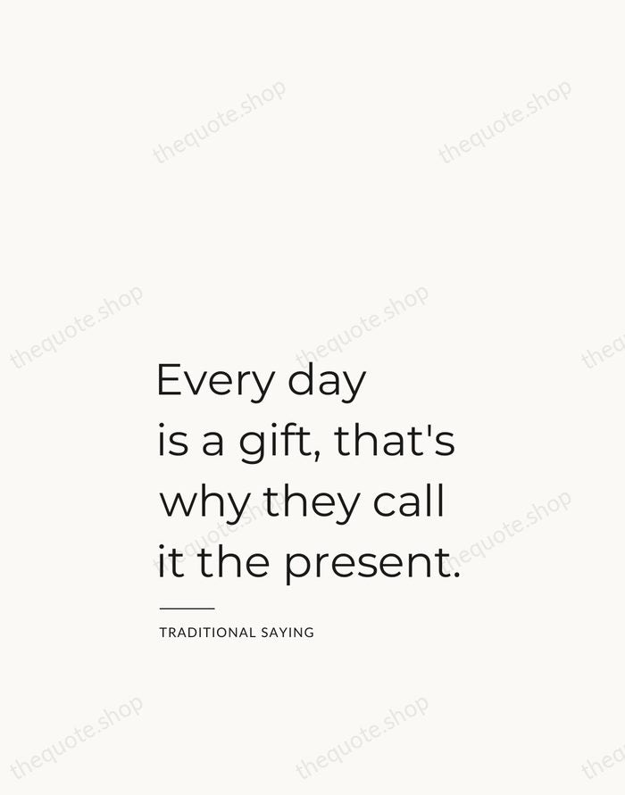 Every day is a gift, that's why they call it the present. — Traditional Saying — Studio Left
