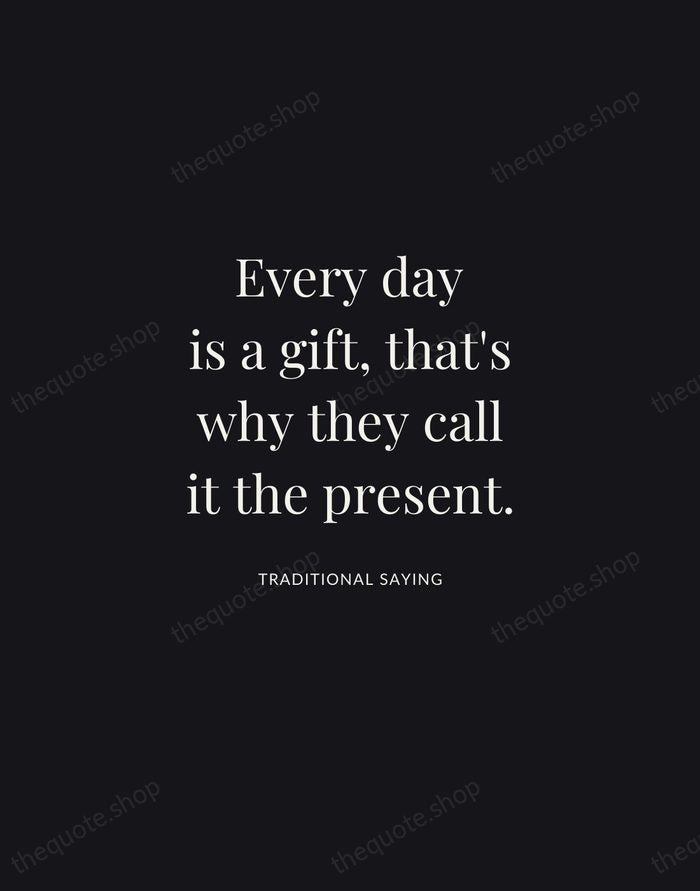 Every day is a gift, that's why they call it the present. — Traditional Saying | Printable Wall Art — Midnight Serif