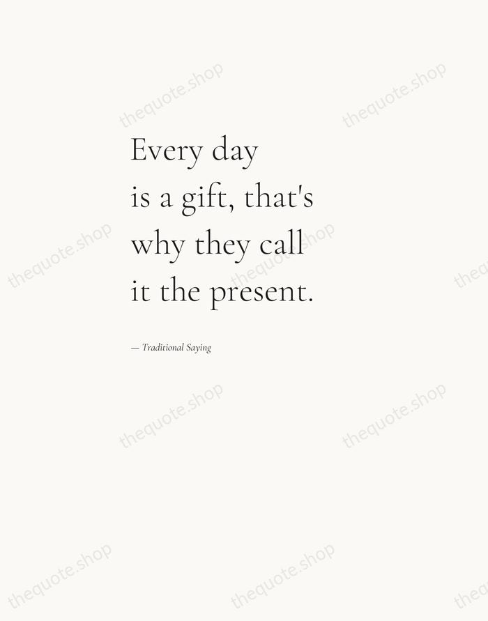 Every day is a gift, that's why they call it the present. — Traditional Saying — Editorial Left Serif