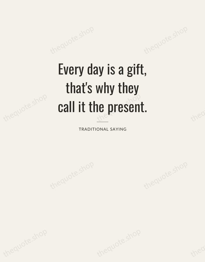Every day is a gift, that's why they call it the present. — Traditional Saying — Letterpress Caps