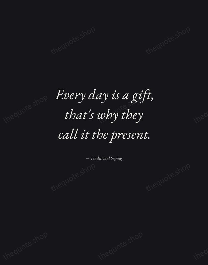 Every day is a gift, that's why they call it the present. — Traditional Saying — Manuscript Italic