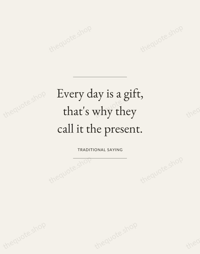 Every day is a gift, that's why they call it the present. — Traditional Saying — Gallery Frame
