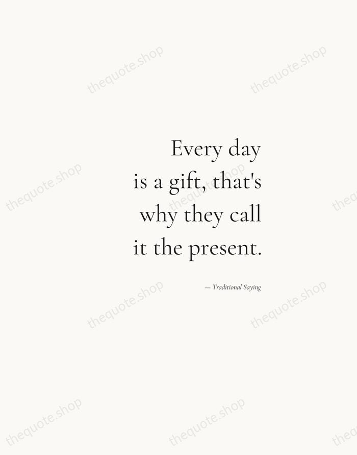 Every day is a gift, that's why they call it the present. — Traditional Saying — Soft Serif Right