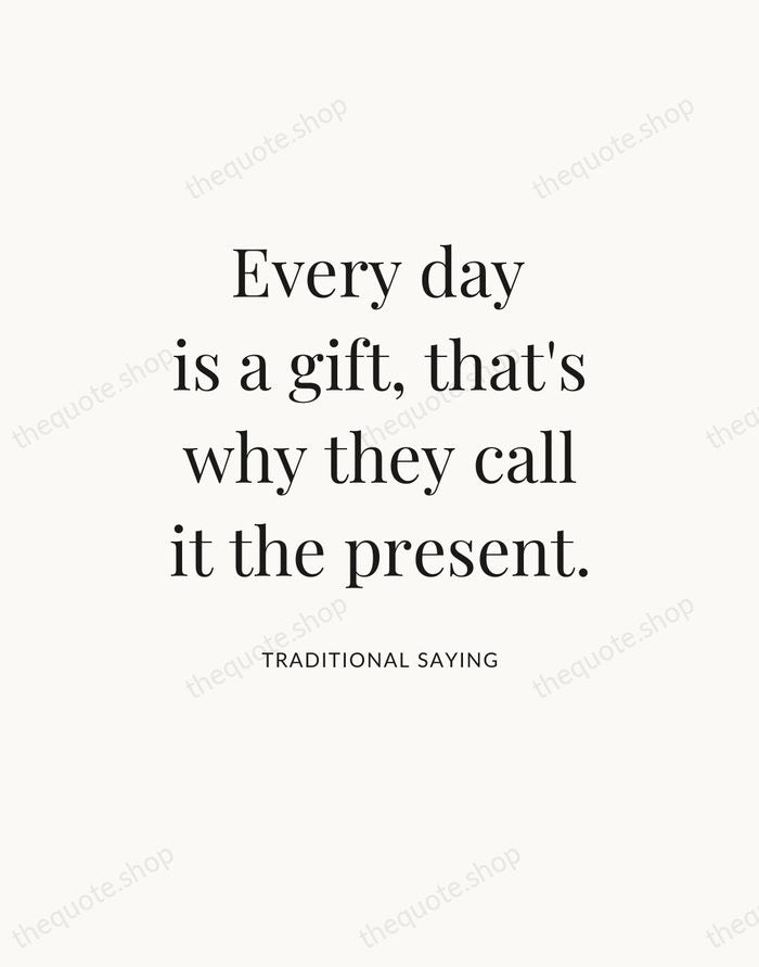 Every day is a gift, that's why they call it the present. — Traditional Saying — Statement Serif